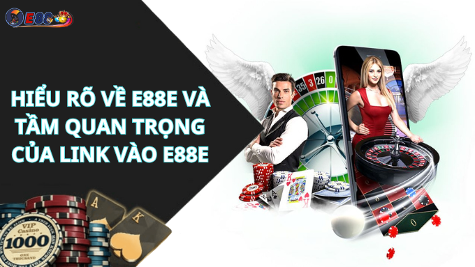 Hiểu rõ về e88e và tầm quan trọng của link vào e88e