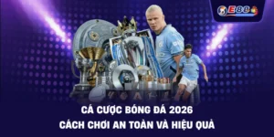 Cá cược bóng đá 2026: Cách chơi an toàn và hiệu quả