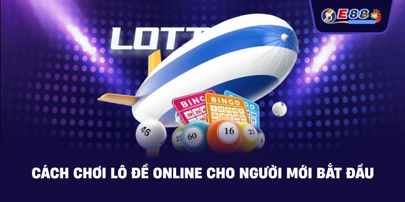 Cách chơi Lô đề online cho người mới bắt đầu
