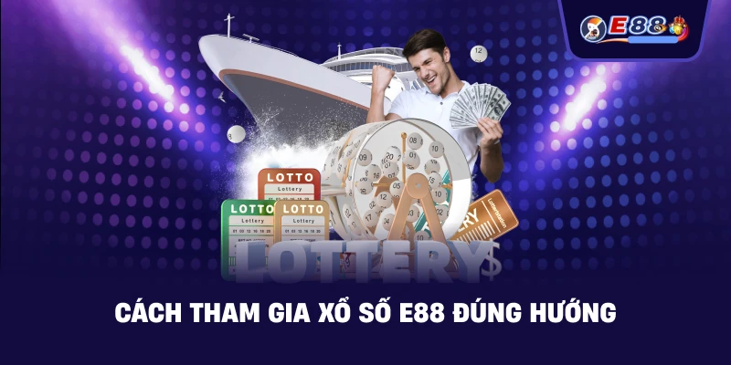 Cách tham gia xổ số E88 đúng hướng