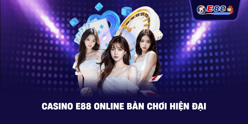 Casino E88 Online bàn chơi hiện đại