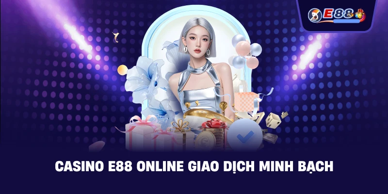 Casino E88 Online giao dịch minh bạch