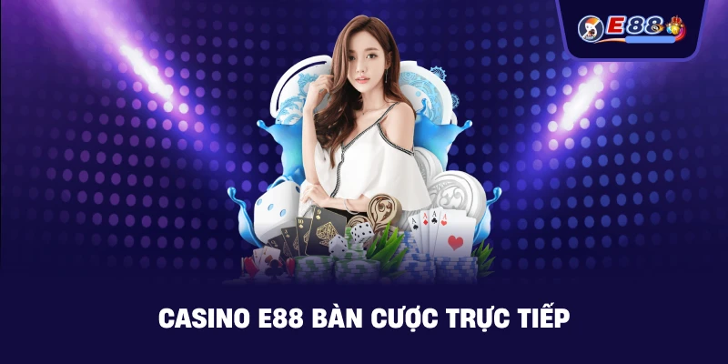 E88 bàn cược trực tiếp