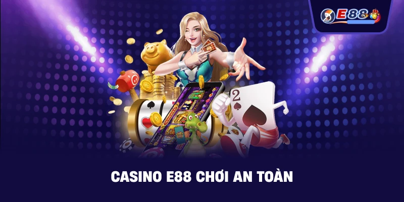 E88 chơi an toàn