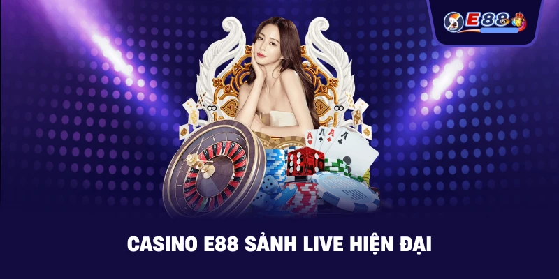 E88 sảnh live hiện đại