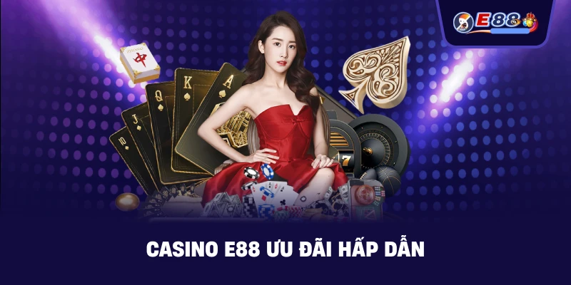 E88 ưu đãi hấp dẫn