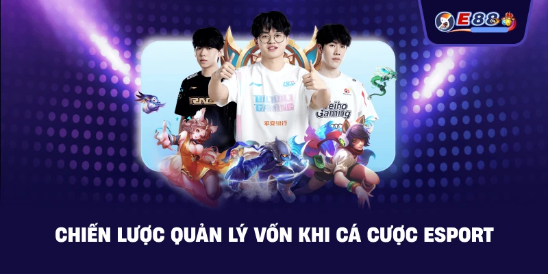 Chiến lược quản lý vốn khi Cá cược esport