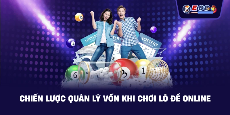 Chiến lược quản lý vốn khi chơi Lô đề online