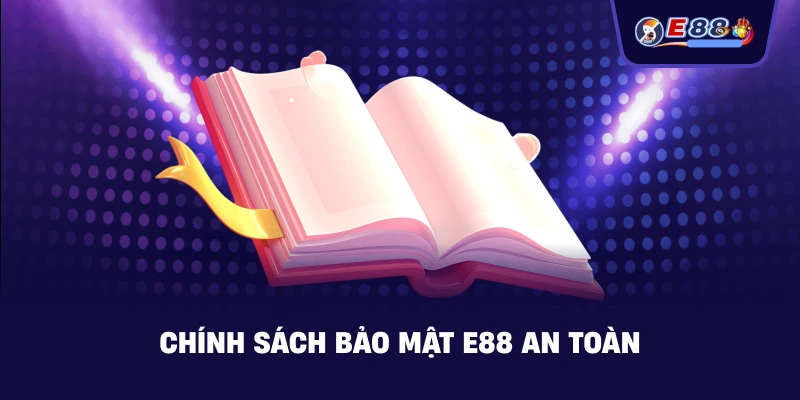 Chính Sách Bảo Mật E88 an toàn