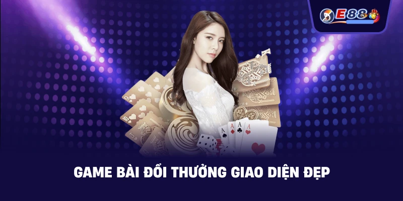 Game bài đổi thưởng giao diện đẹp