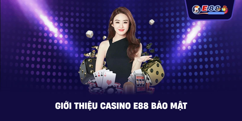 Giới Thiệu casino E88 bảo mật
