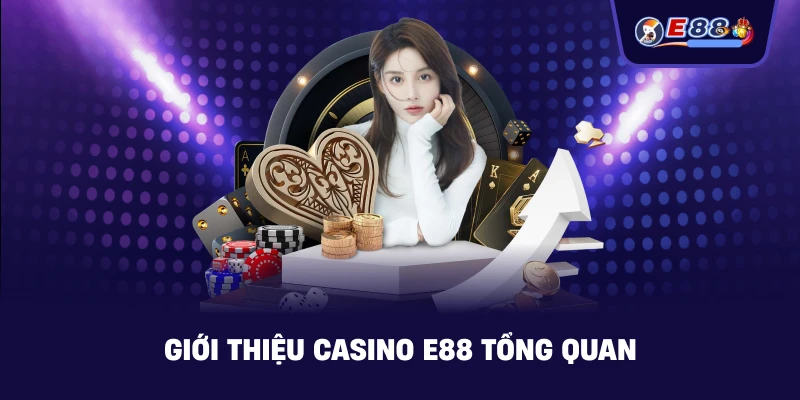 Giới Thiệu casino E88 tổng quan