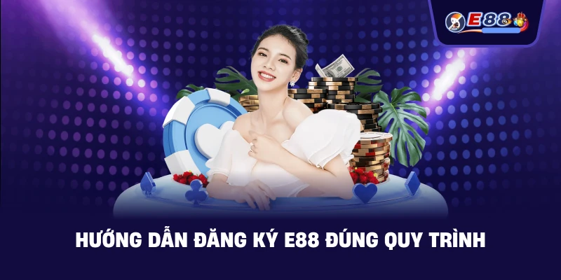 Hướng dẫn Đăng Ký E88 đúng quy trình
