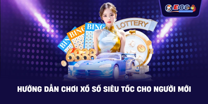Hướng dẫn chơi Xổ số siêu tốc cho người mới