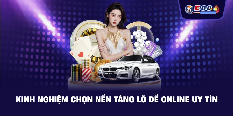 Kinh nghiệm chọn nền tảng Lô đề online phù hợp