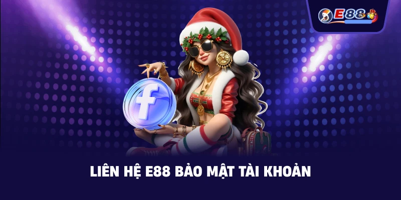 Liên Hệ E88 bảo mật tài khoản