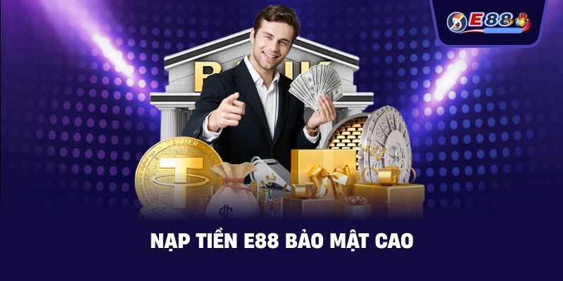 Nạp Tiền E88 bảo mật cao