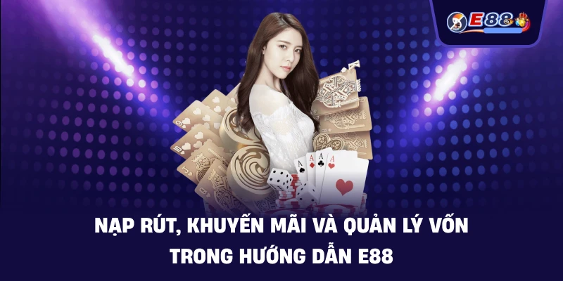 Nạp rút, khuyến mãi và quản lý vốn trong Hướng Dẫn E88