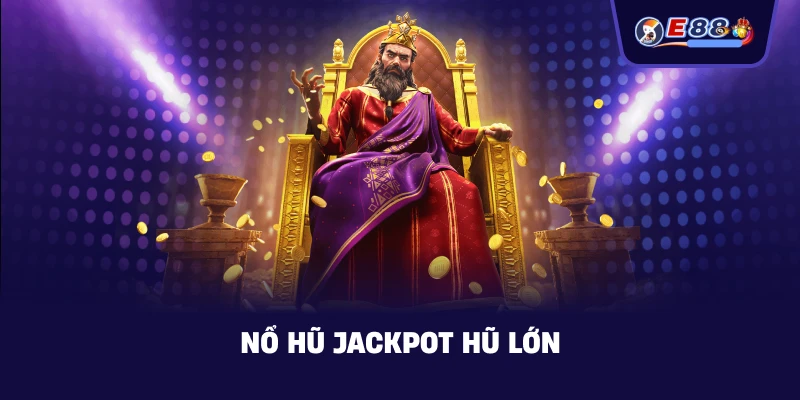 Nổ hũ jackpot hũ lớn