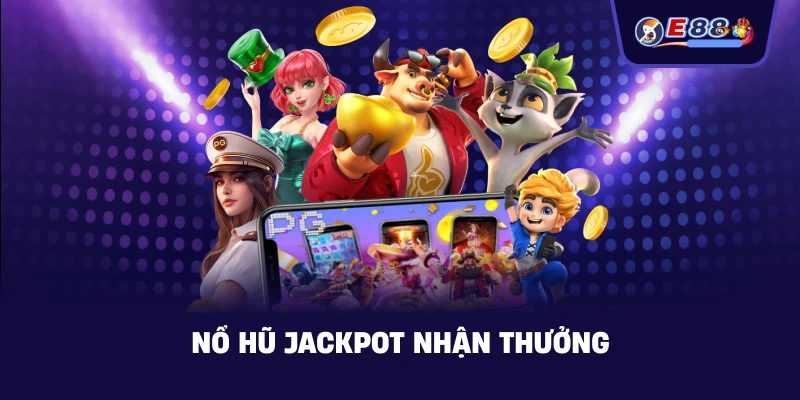 Nổ hũ jackpot nhận thưởng