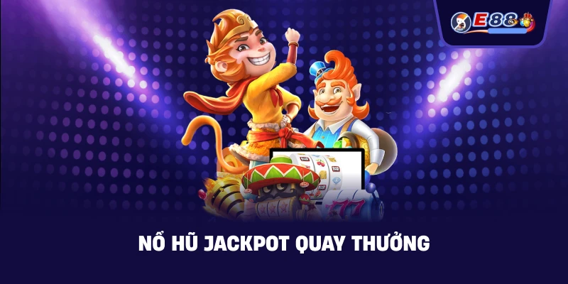 Nổ hũ jackpot quay thưởng