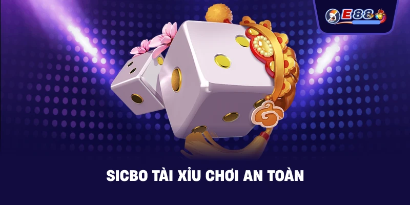 Sicbo tài xỉu chơi an toàn