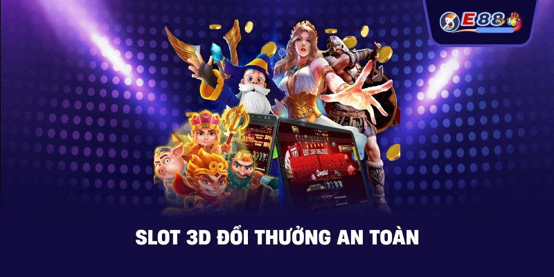 Slot 3D đổi thưởng an toàn