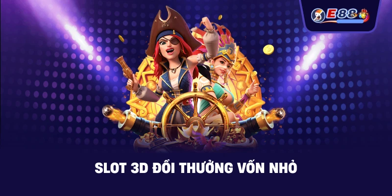 Slot 3D đổi thưởng vốn nhỏ