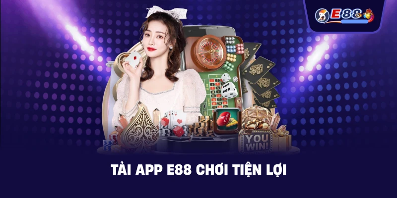 Tải App E88 chơi tiện lợi