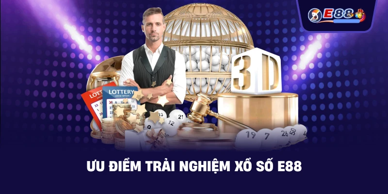 Ưu điểm trải nghiệm Xổ Số E88