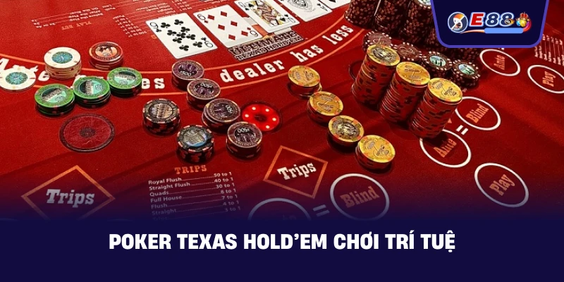  Poker Texas Hold’em bàn chơi trí tuệ